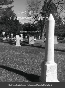 portada Evergreen Cemetery Burial List: Fayetteville, Arkansas (en Inglés)