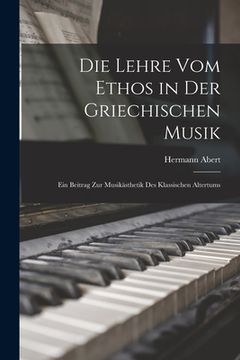 portada Die Lehre Vom Ethos in Der Griechischen Musik: Ein Beitrag Zur Musikästhetik Des Klassischen Altertums (in German)