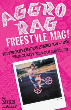 portada Aggro Rag Freestyle Mag! Plywood Hoods Zines '84-'89: The Complete Collection (en Inglés)
