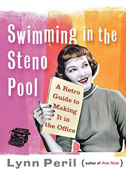 portada Swimming in the Steno Pool: A Retro Guide to Making it in the Office (in English)