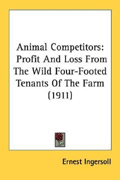 portada animal competitors: profit and loss from the wild four-footed tenants of the farm (1911) (in English)