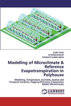 portada Modelling of Microclimate & Reference Evapotranspiration in Polyhouse: Modelling, Temperature, Humidity, Spatial and Temporal Variation, Fogging Efficiency, Evaporation Model, Microclimate (en Inglés)