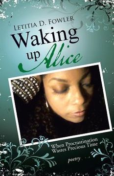 portada Waking Up Alice: When Procrastination Wastes Precious Time (en Inglés)