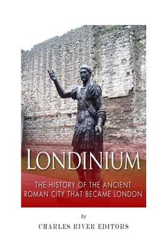 portada Londinium: The History of the Ancient Roman City that Became London (in English)