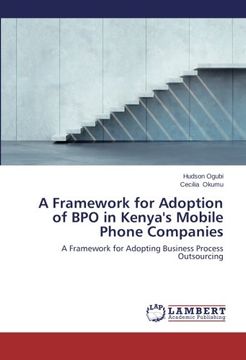 portada A Framework for Adoption of BPO in Kenya's Mobile Phone Companies: A Framework for Adopting Business Process Outsourcing