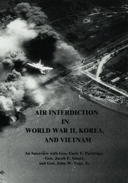portada Air Interdiction in World War II, Korea, and Vietnam: An Interview with Gen. Earle E. Partridge, Gen. Jacob E. Smart, and Gen. John W. Vogt, Jr. (USAF Warrior Studies)