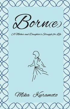 portada Born(e): A Mother and Daughter's Struggle for Life (in English)