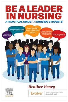 portada Be a Leader in Nursing: A Practical Guide for Nursing Students (in English)