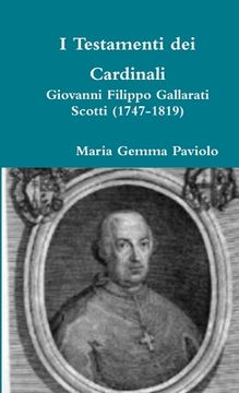 portada I Testamenti dei Cardinali: Giovanni Filippo Gallarati Scotti (1747-1819) (en Italiano)