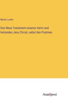 portada Das Neue Testament unseres Herrn und Heilandes Jesu Christi, nebst den Psalmen (en Alemán)