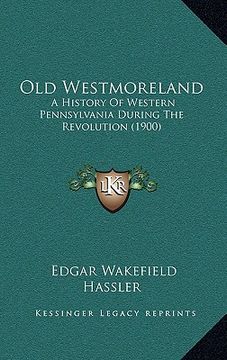 portada old westmoreland: a history of western pennsylvania during the revolution (1900) (en Inglés)
