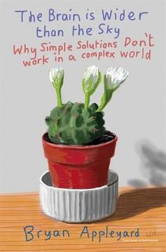 portada the brain is wider than the sky: why simple solutions don't work in a complex world. bryan appleyard (en Inglés)