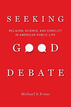 portada Seeking Good Debate: Religion, Science, and Conflict in American Public Life (en Inglés)
