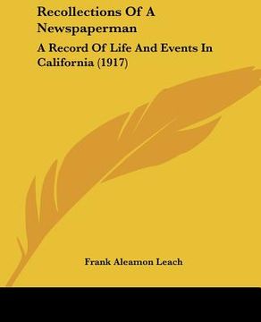portada recollections of a newspaperman: a record of life and events in california (1917) (en Inglés)