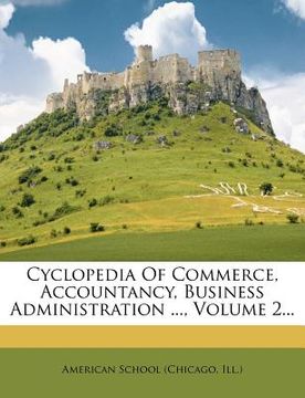 portada cyclopedia of commerce, accountancy, business administration ..., volume 2... (en Inglés)