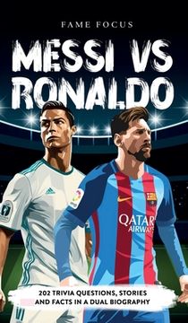 portada Messi VS Ronaldo - 202 Trivia Questions, Stories and Facts in a Dual Biography (en Inglés)