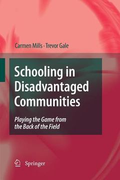 portada Schooling in Disadvantaged Communities: Playing the Game from the Back of the Field (en Inglés)