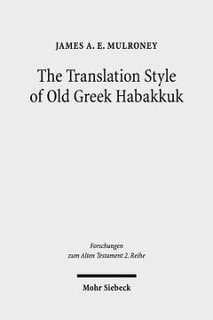 portada The Translation Style of Old Greek Habakkuk: Methodological Advancement in Interpretative Studies of the Septuagint (in English)
