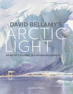 portada David Bellamy's Arctic Light: An Artist's Journey in a Frozen Wilderness (en Inglés)