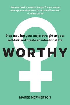 portada Worthy: Stop mauling your mojo; straighten your self-talk and create an intentional life (in English)