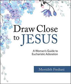 portada Draw Close to Jesus: A Woman'S Guide to Eucharistic Adoration (en Inglés)