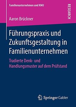portada Führungspraxis und Zukunftsgestaltung in Familienunternehmen: Tradierte Denk- und Handlungsmuster auf dem Prüfstand (Familienunternehmen und Kmu) (en Alemán)