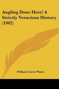 portada angling done here! a strictly veracious history (1902) (in English)