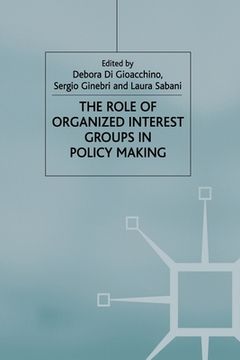 portada The Role of Organized Interest Groups in Policy Making (en Inglés)