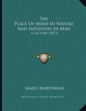 portada the place of mind in nature and intuition in man: a lecture (1872)