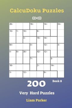 portada CalcuDoku Puzzles - 200 Very Hard Puzzles 8x8 Book 8 (en Inglés)