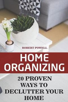 portada Home Organizing: 20 Proven Ways To Declutter Your Home (en Inglés)