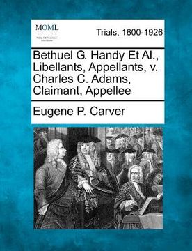portada bethuel g. handy et al., libellants, appellants, v. charles c. adams, claimant, appellee (en Inglés)