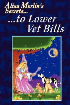 portada alisa merlin's secrets to lower vet bills (en Inglés)