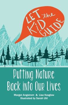 portada Let the Kid Guide: Putting Nature Back into Our Lives (en Inglés)