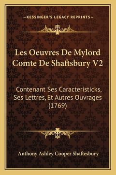 portada Les Oeuvres De Mylord Comte De Shaftsbury V2: Contenant Ses Caracteristicks, Ses Lettres, Et Autres Ouvrages (1769) (en Francés)