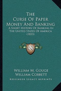 portada the curse of paper money and banking: a short history of banking in the united states of america (1833) (en Inglés)
