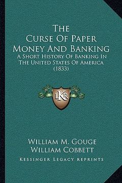 portada the curse of paper money and banking: a short history of banking in the united states of america (1833)