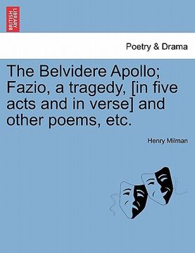 portada the belvidere apollo; fazio, a tragedy, [in five acts and in verse] and other poems, etc. (en Inglés)