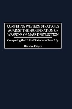 portada competing western strategies against the proliferation of weapons of mass destruction: comparing the united states to a close ally (in English)