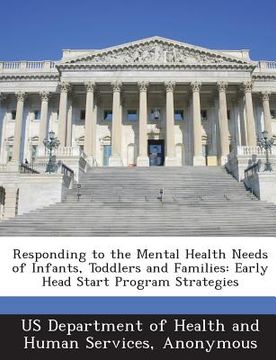 portada Responding to the Mental Health Needs of Infants, Toddlers and Families: Early Head Start Program Strategies (en Inglés)