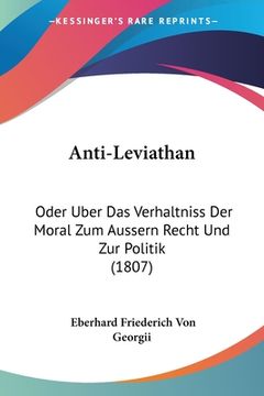 portada Anti-Leviathan: Oder Uber Das Verhaltniss Der Moral Zum Aussern Recht Und Zur Politik (1807) (en Alemán)