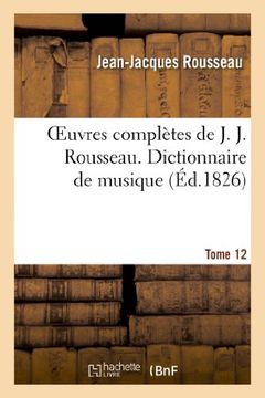 portada Oeuvres complètes de J. J. Rousseau. T. 12 Dictionnaire de musique T1: Oeuvres Completes de J. J. Rousseau. T. 12 Dictionnaire de Musique T1 (Littérature)