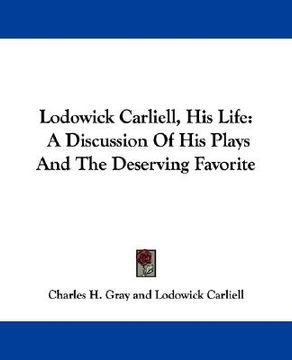 portada lodowick carliell, his life: a discussion of his plays and the deserving favorite (en Inglés)