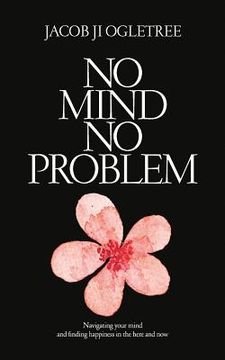 portada No Mind No Problem: Navigating Your Mind and Finding Happiness in the Here and Now (en Inglés)
