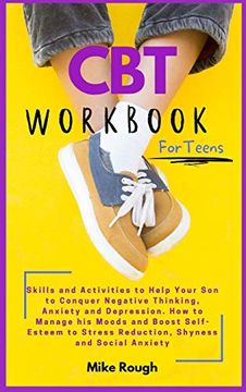portada Cbt Workbook for Teens: Skills and Activities to Help Your son to Conquer Negative Thinking, Anxiety and Depression. How to Manage his Moods and. Stress Reduction, Shyness and Social Anxiety. (in English)