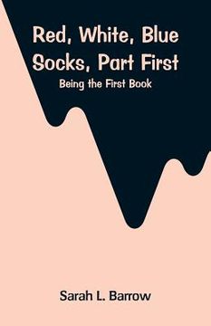 portada Red, White, Blue Socks, Part First: Being the First Book (en Inglés)