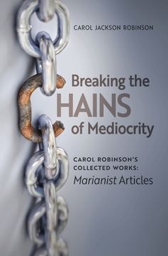 portada Breaking the Chains of Mediocrity: Carol Robinson's Marianist Articles (en Inglés)