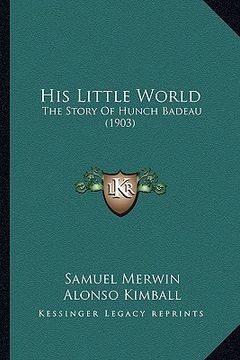 portada his little world: the story of hunch badeau (1903) (in English)