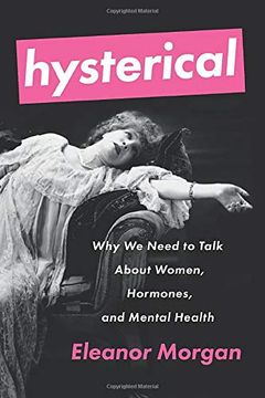 portada Hysterical: Why we Need to Talk About Women, Hormones, and Mental Health (en Inglés)