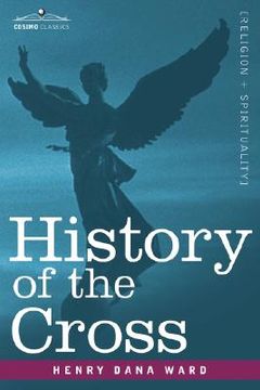 portada history of the cross: the pagan origin and idolatrous adoption and worship of the image (en Inglés)